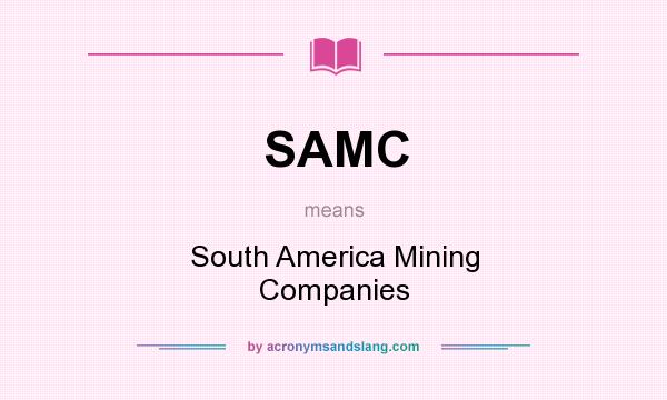 What does SAMC mean? It stands for South America Mining Companies