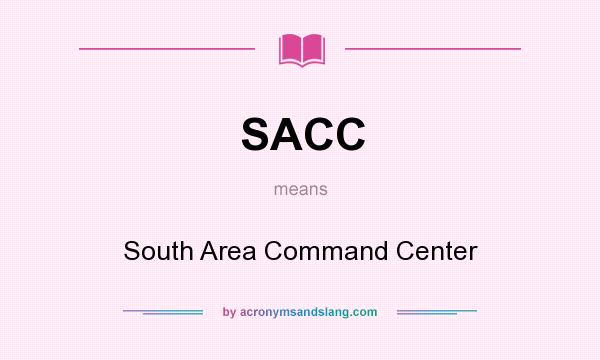 What does SACC mean? It stands for South Area Command Center