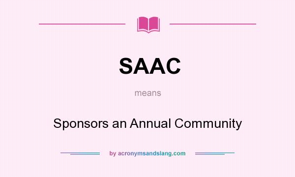 What does SAAC mean? It stands for Sponsors an Annual Community