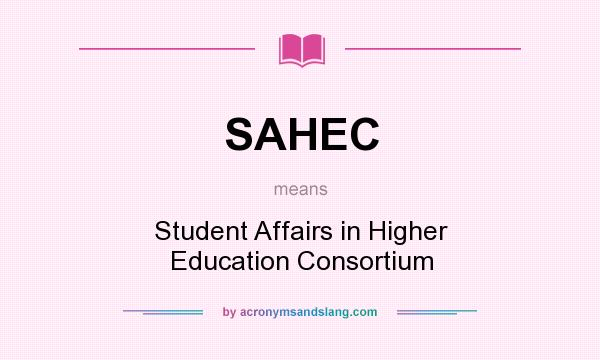 What does SAHEC mean? It stands for Student Affairs in Higher Education Consortium