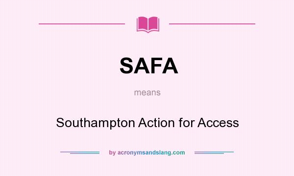 What does SAFA mean? It stands for Southampton Action for Access