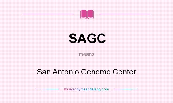 What does SAGC mean? It stands for San Antonio Genome Center