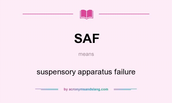 What does SAF mean? It stands for suspensory apparatus failure