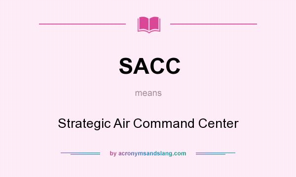 What does SACC mean? It stands for Strategic Air Command Center