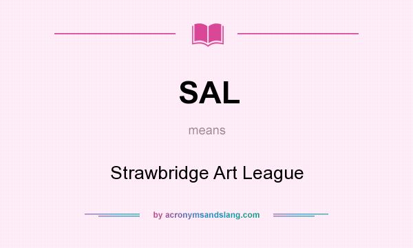What does SAL mean? It stands for Strawbridge Art League
