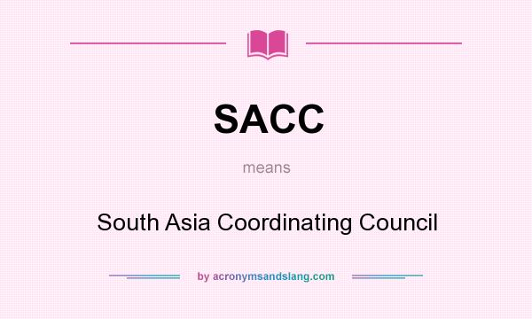 What does SACC mean? It stands for South Asia Coordinating Council