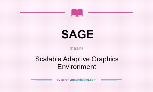 What does SAGE mean? It stands for Scalable Adaptive Graphics Environment