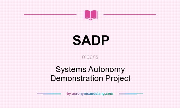 What does SADP mean? It stands for Systems Autonomy Demonstration Project