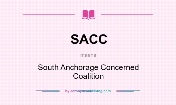 What does SACC mean? It stands for South Anchorage Concerned Coalition