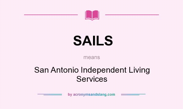 What does SAILS mean? It stands for San Antonio Independent Living Services
