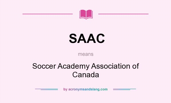 What does SAAC mean? It stands for Soccer Academy Association of Canada