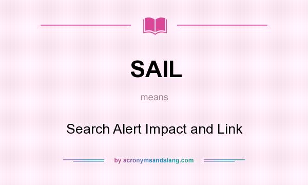 What does SAIL mean? It stands for Search Alert Impact and Link