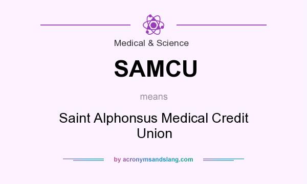 What does SAMCU mean? It stands for Saint Alphonsus Medical Credit Union