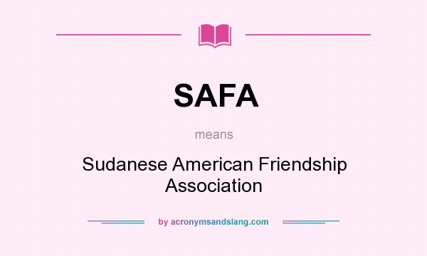 What does SAFA mean? It stands for Sudanese American Friendship Association
