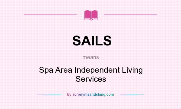 What does SAILS mean? It stands for Spa Area Independent Living Services
