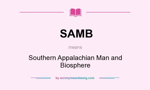 What does SAMB mean? It stands for Southern Appalachian Man and Biosphere