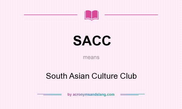 What does SACC mean? It stands for South Asian Culture Club