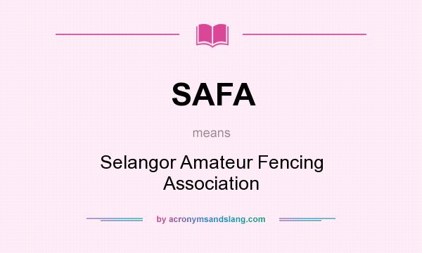 What does SAFA mean? It stands for Selangor Amateur Fencing Association