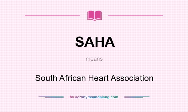 What does SAHA mean? It stands for South African Heart Association