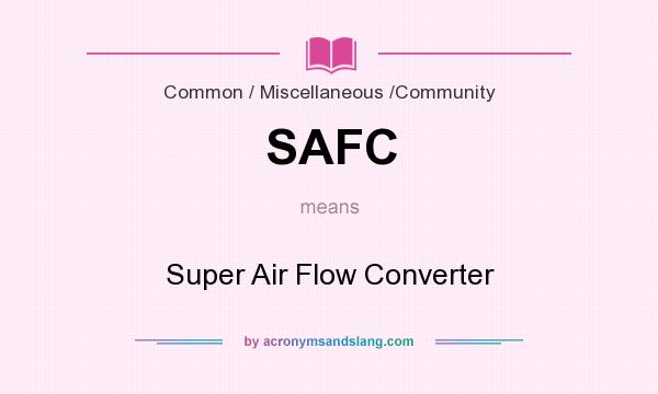 What does SAFC mean? It stands for Super Air Flow Converter