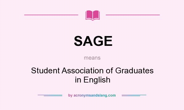 What does SAGE mean? It stands for Student Association of Graduates in English