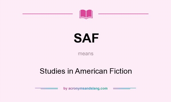 What does SAF mean? It stands for Studies in American Fiction
