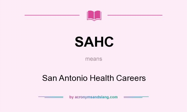 What does SAHC mean? It stands for San Antonio Health Careers