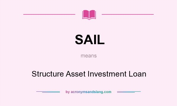 What does SAIL mean? It stands for Structure Asset Investment Loan