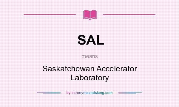 What does SAL mean? It stands for Saskatchewan Accelerator Laboratory