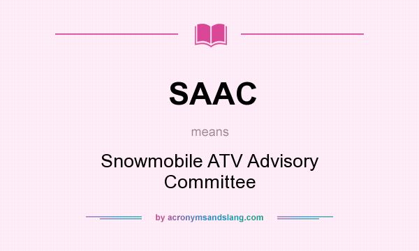 What does SAAC mean? It stands for Snowmobile ATV Advisory Committee