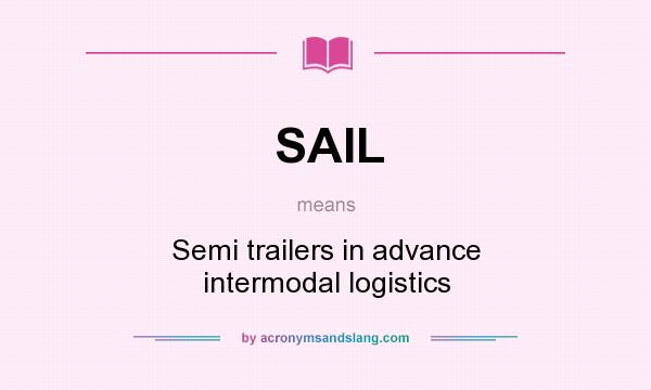 What does SAIL mean? It stands for Semi trailers in advance intermodal logistics