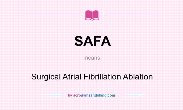 What does SAFA mean? It stands for Surgical Atrial Fibrillation Ablation