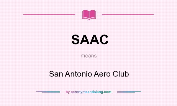 What does SAAC mean? It stands for San Antonio Aero Club