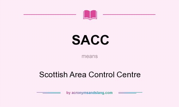 What does SACC mean? It stands for Scottish Area Control Centre