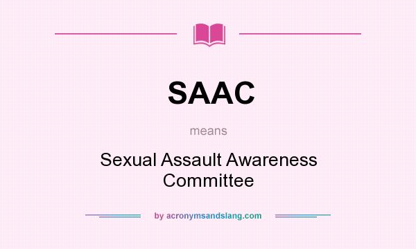 What does SAAC mean? It stands for Sexual Assault Awareness Committee