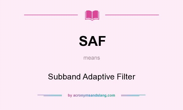 What does SAF mean? It stands for Subband Adaptive Filter