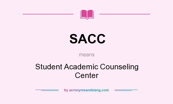 What does SACC mean? It stands for Student Academic Counseling Center