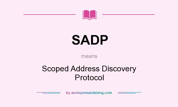 What does SADP mean? It stands for Scoped Address Discovery Protocol