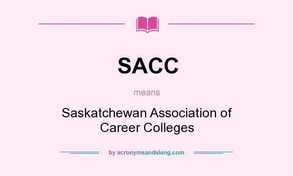What does SACC mean? It stands for Saskatchewan Association of Career Colleges