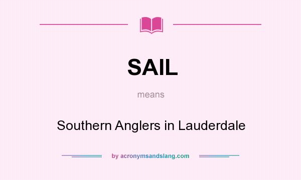What does SAIL mean? It stands for Southern Anglers in Lauderdale