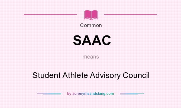 What does SAAC mean? It stands for Student Athlete Advisory Council
