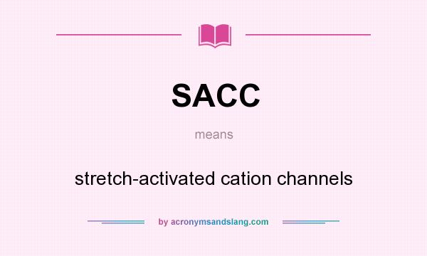 What does SACC mean? It stands for stretch-activated cation channels