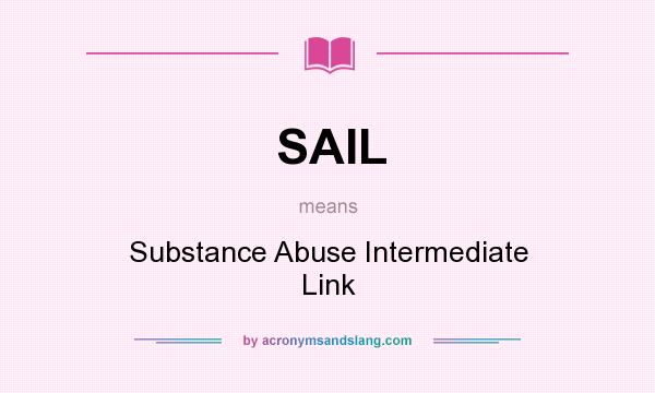 What does SAIL mean? It stands for Substance Abuse Intermediate Link