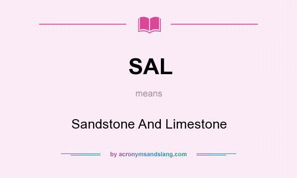 What does SAL mean? It stands for Sandstone And Limestone
