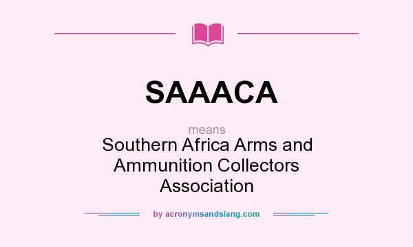 What does SAAACA mean? It stands for Southern Africa Arms and Ammunition Collectors Association