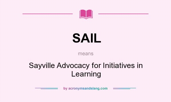 What does SAIL mean? It stands for Sayville Advocacy for Initiatives in Learning