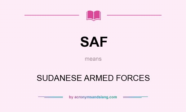 What does SAF mean? It stands for SUDANESE ARMED FORCES