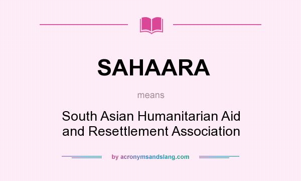 What does SAHAARA mean? It stands for South Asian Humanitarian Aid and Resettlement Association