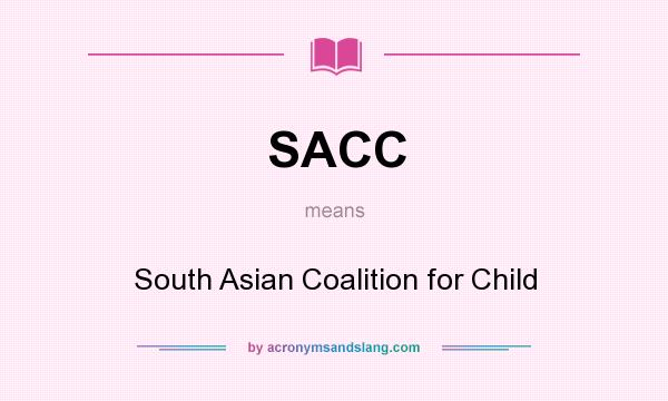 What does SACC mean? It stands for South Asian Coalition for Child