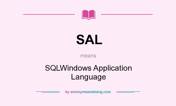 What does SAL mean? It stands for SQLWindows Application Language
